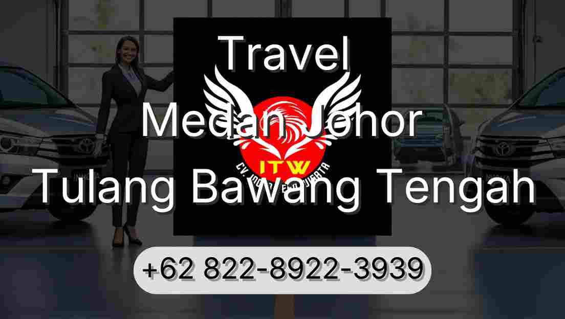 Travel Medan Johor Tulang Bawang Tengah