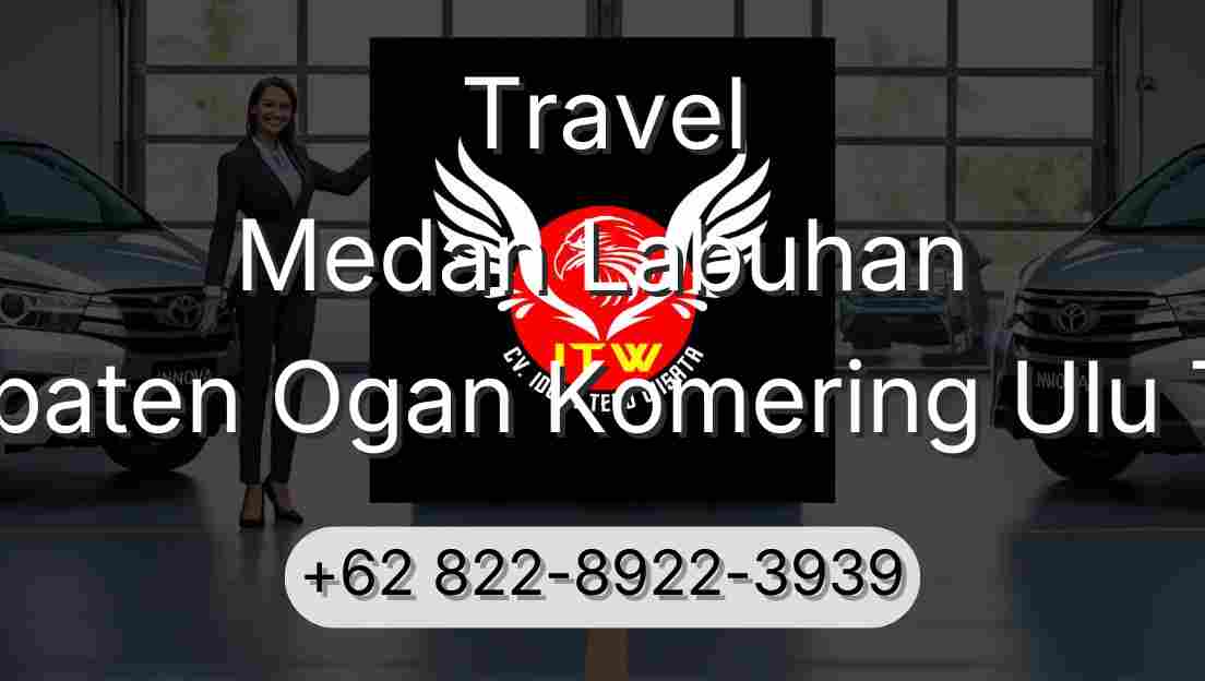 Travel Medan Labuhan Kabupaten Ogan Komering Ulu Timur