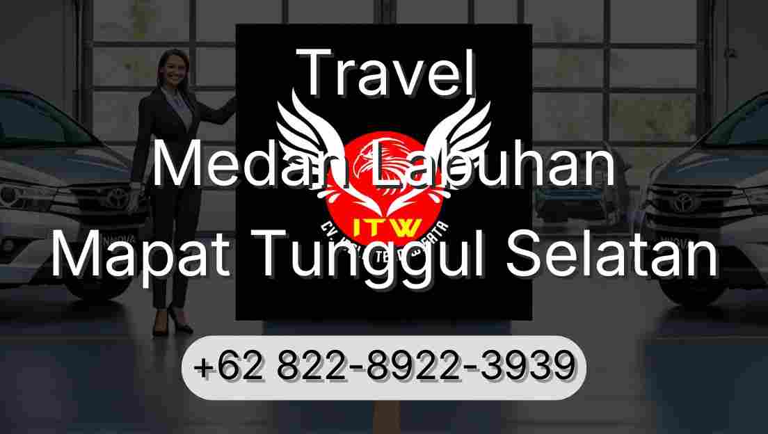 Travel Medan Labuhan Mapat Tunggul Selatan