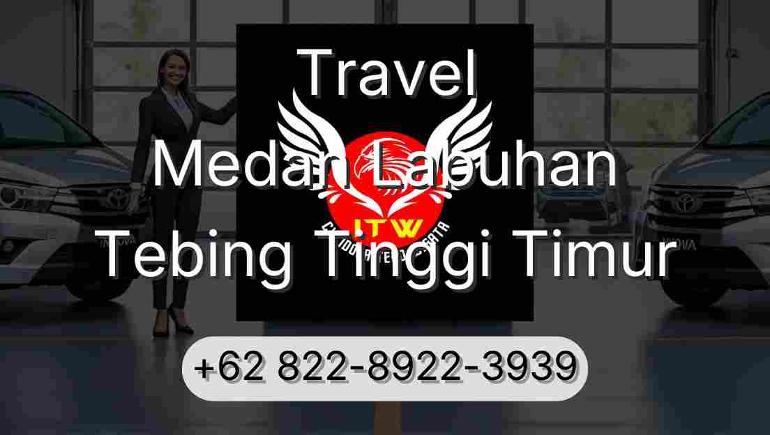 Travel Medan Labuhan Tebing Tinggi Timur