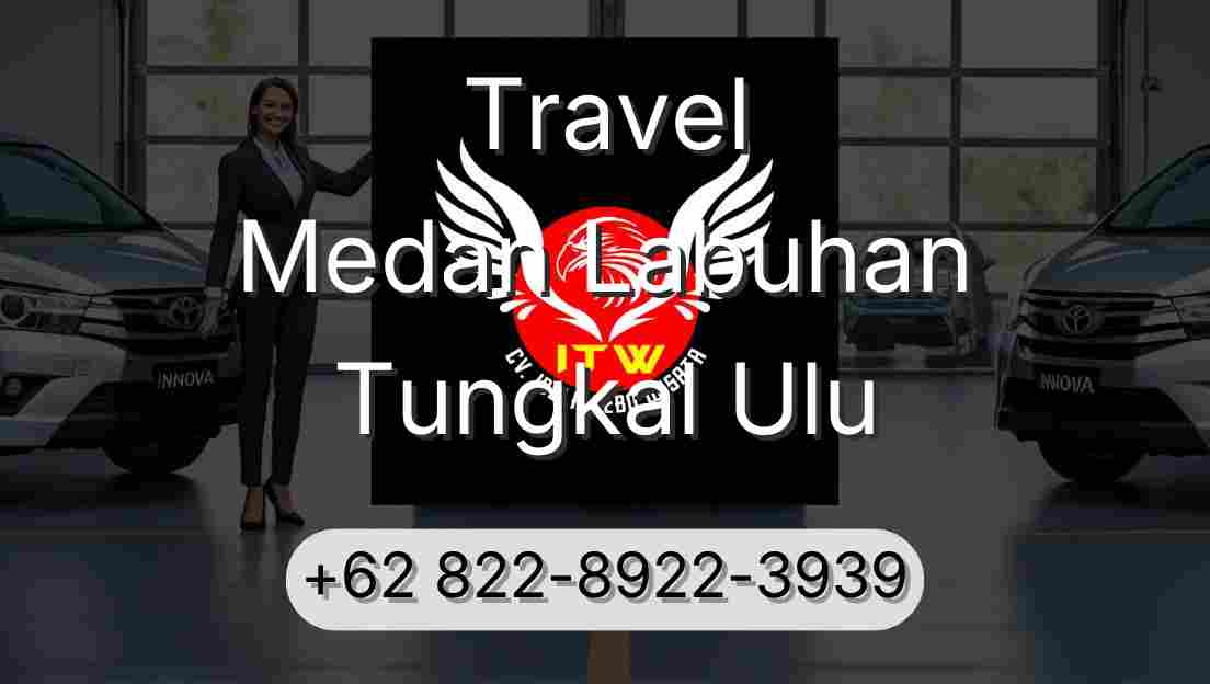 Travel Medan Labuhan Tungkal Ulu
