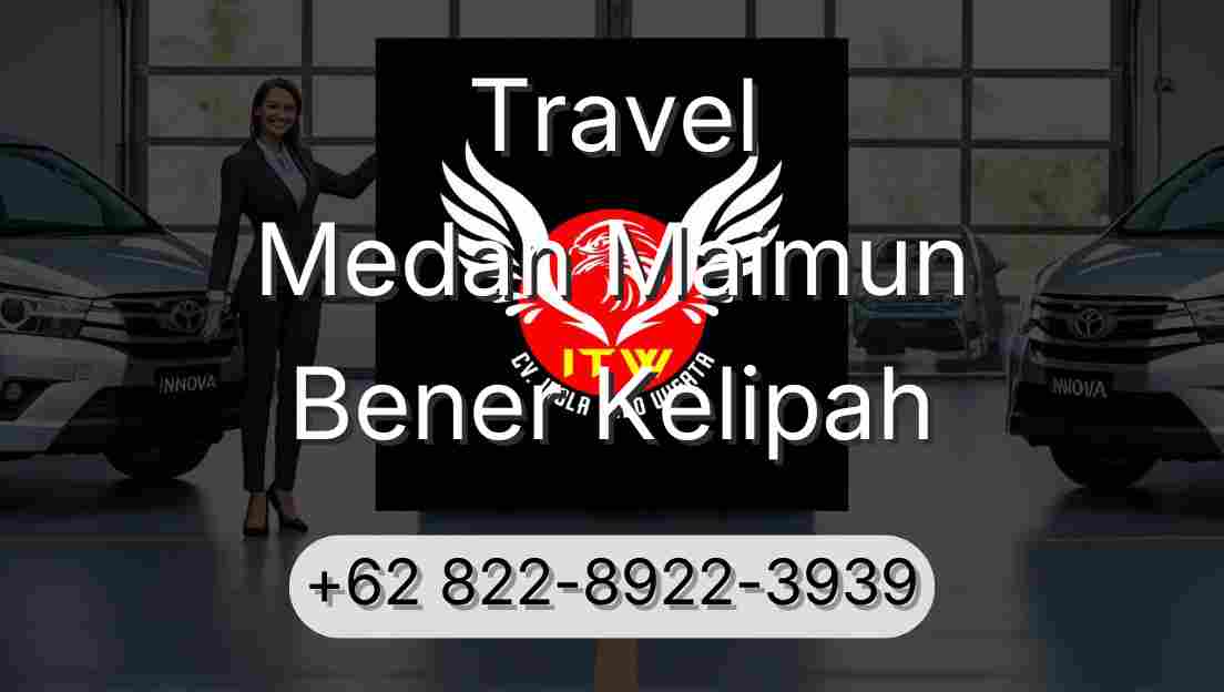 Travel Medan Maimun Bener Kelipah