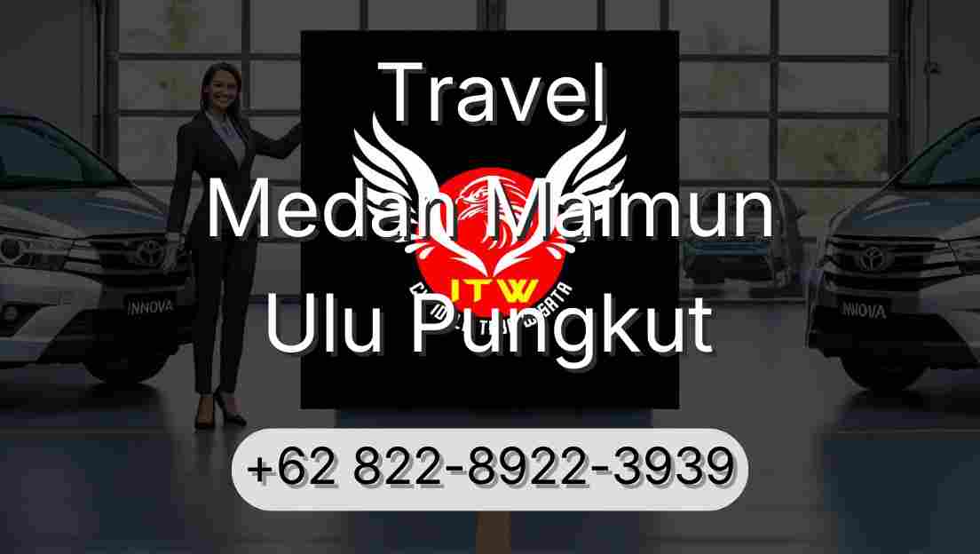 Travel Medan Maimun Ulu Pungkut