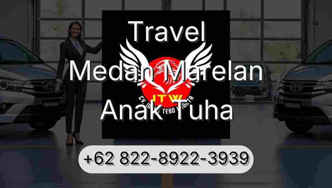 Travel Medan Marelan Anak Tuha