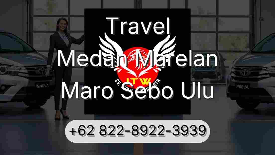 Travel Medan Marelan Maro Sebo Ulu