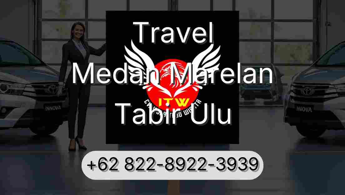 Travel Medan Marelan Tabir Ulu