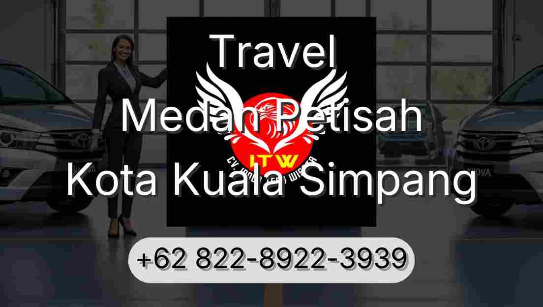 Travel Medan Petisah Kota Kuala Simpang