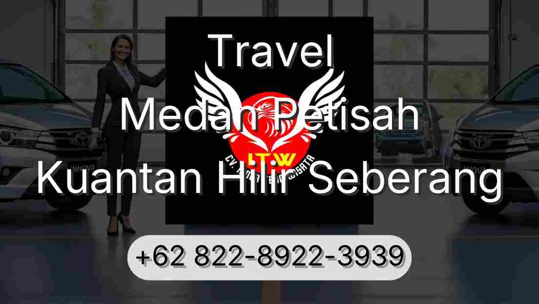 Travel Medan Petisah Kuantan Hilir Seberang