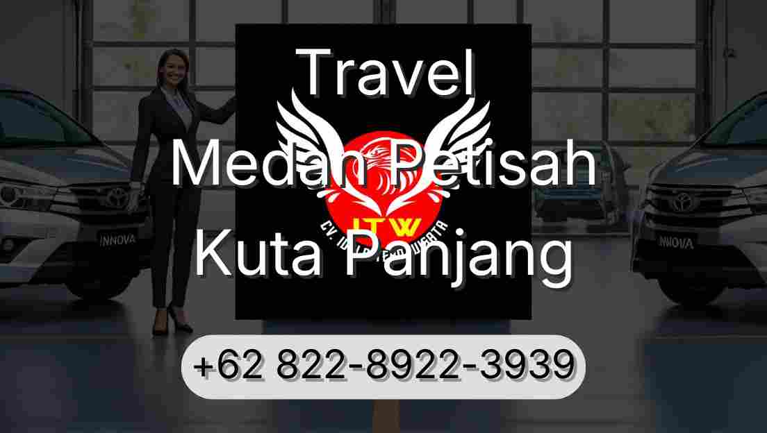 Travel Medan Petisah Kuta Panjang