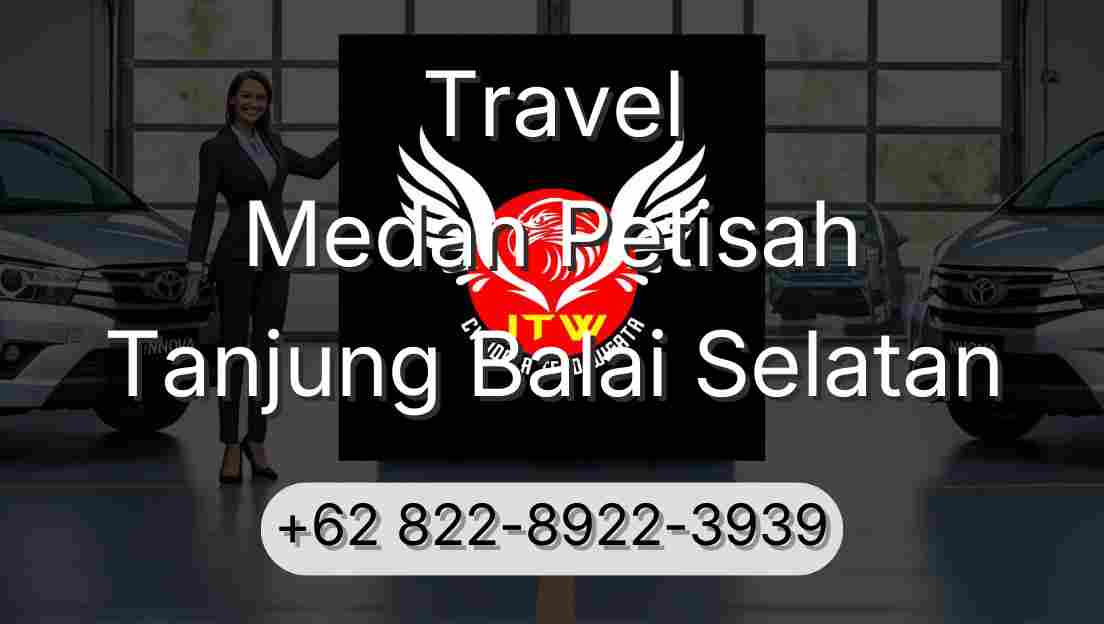 Travel Medan Petisah Tanjung Balai Selatan