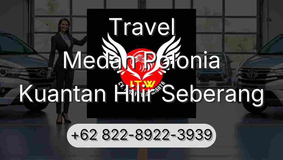 Travel Medan Polonia Kuantan Hilir Seberang