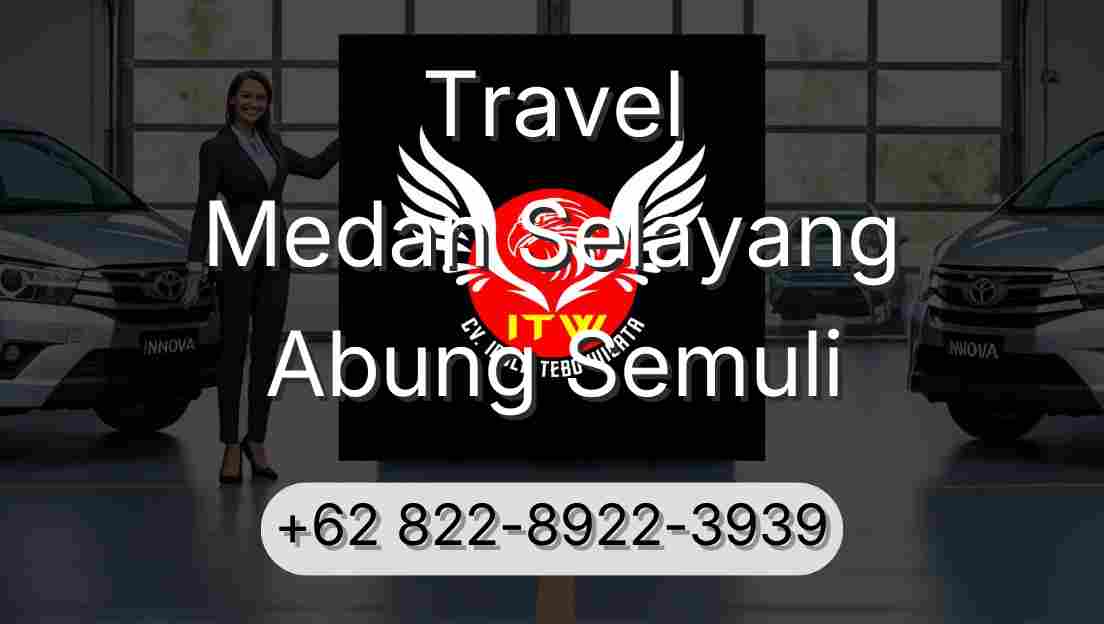 Travel Medan Selayang Abung Semuli