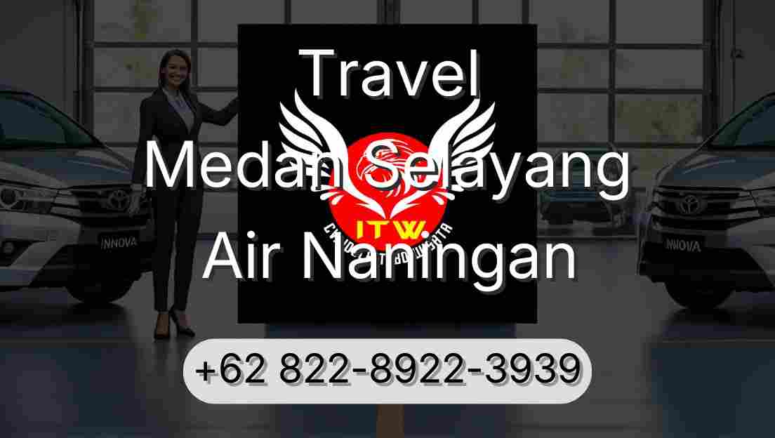 Travel Medan Selayang Air Naningan
