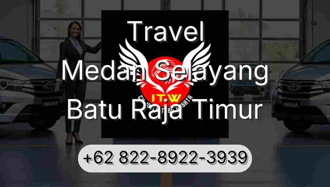 Travel Medan Selayang Batu Raja Timur