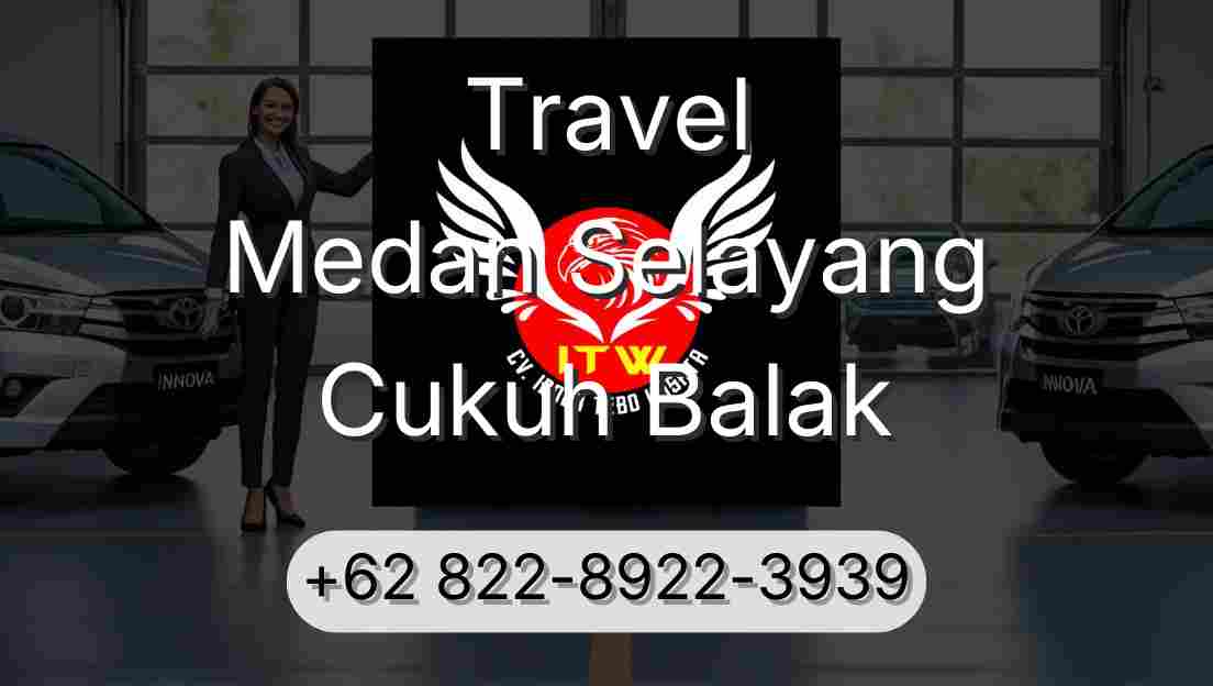 Travel Medan Selayang Cukuh Balak