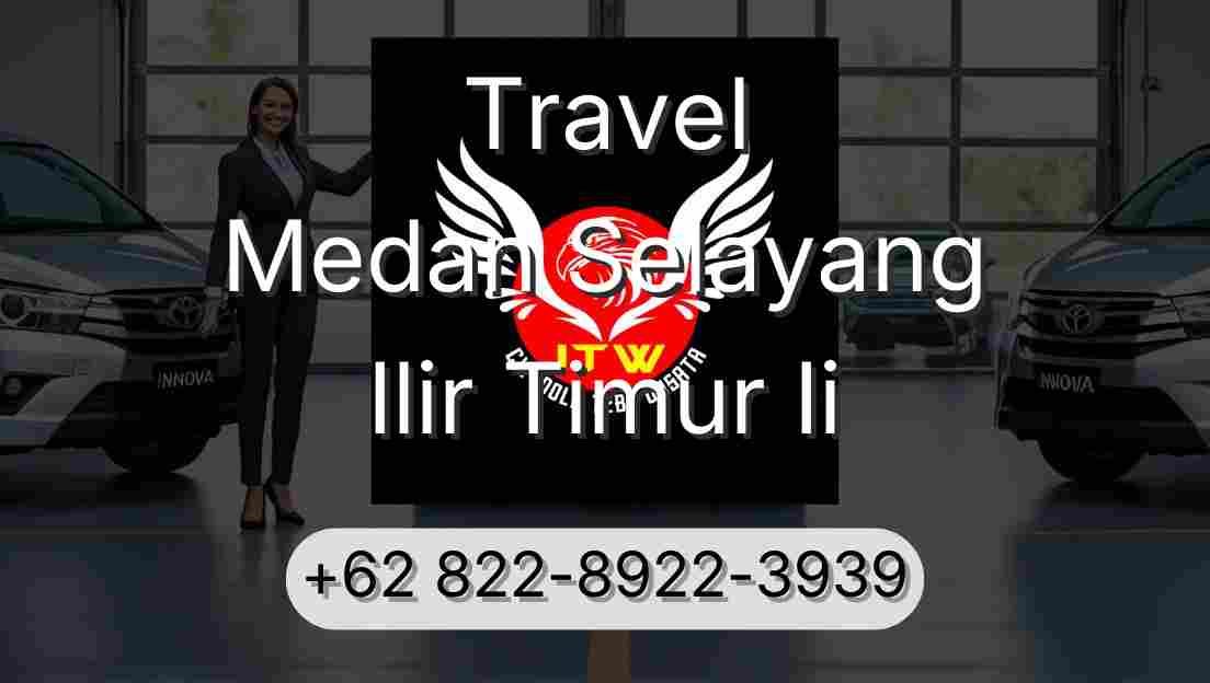 Travel Medan Selayang Ilir Timur Ii