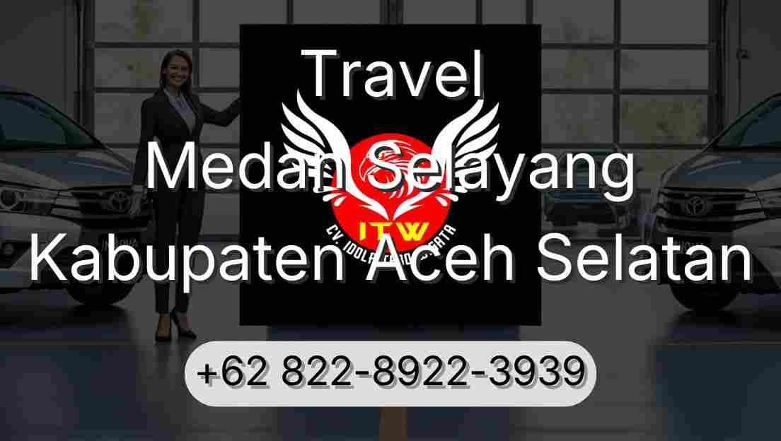 Travel Medan Selayang Kabupaten Aceh Selatan