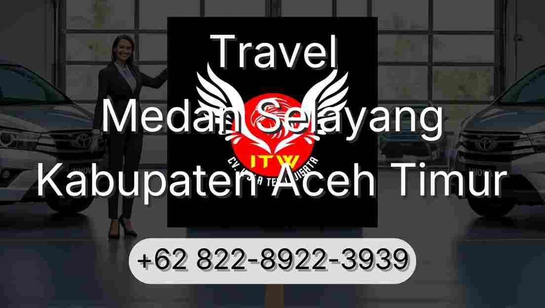 Travel Medan Selayang Kabupaten Aceh Timur