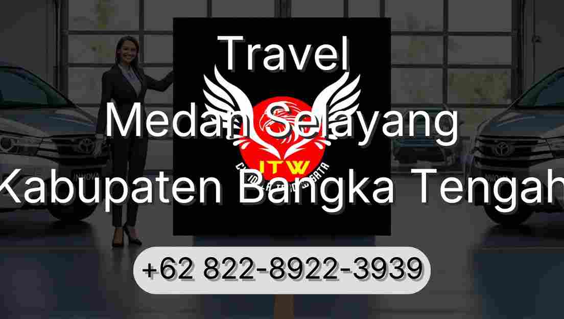 Travel Medan Selayang Kabupaten Bangka Tengah