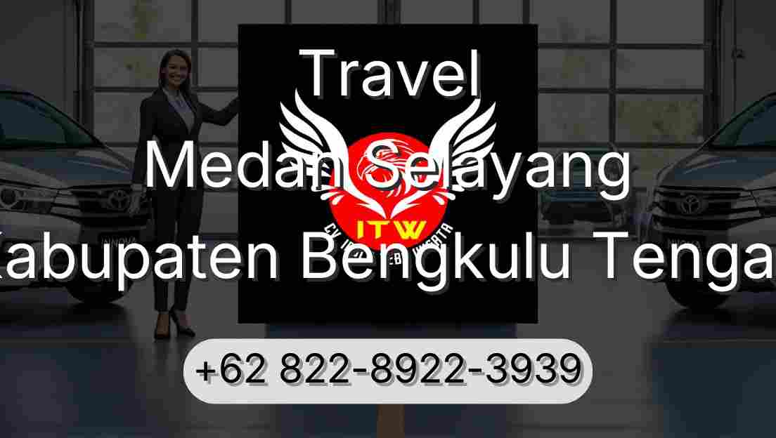 Travel Medan Selayang Kabupaten Bengkulu Tengah