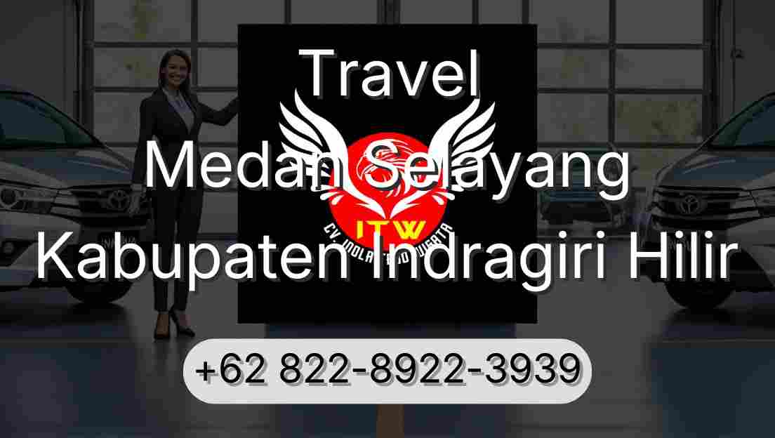 Travel Medan Selayang Kabupaten Indragiri Hilir
