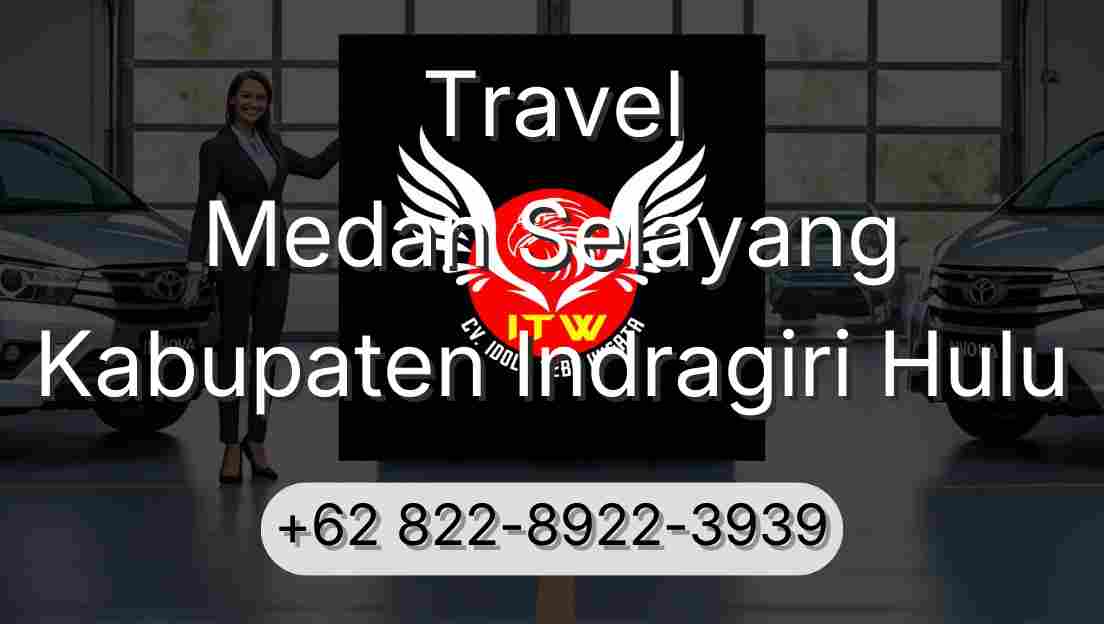 Travel Medan Selayang Kabupaten Indragiri Hulu