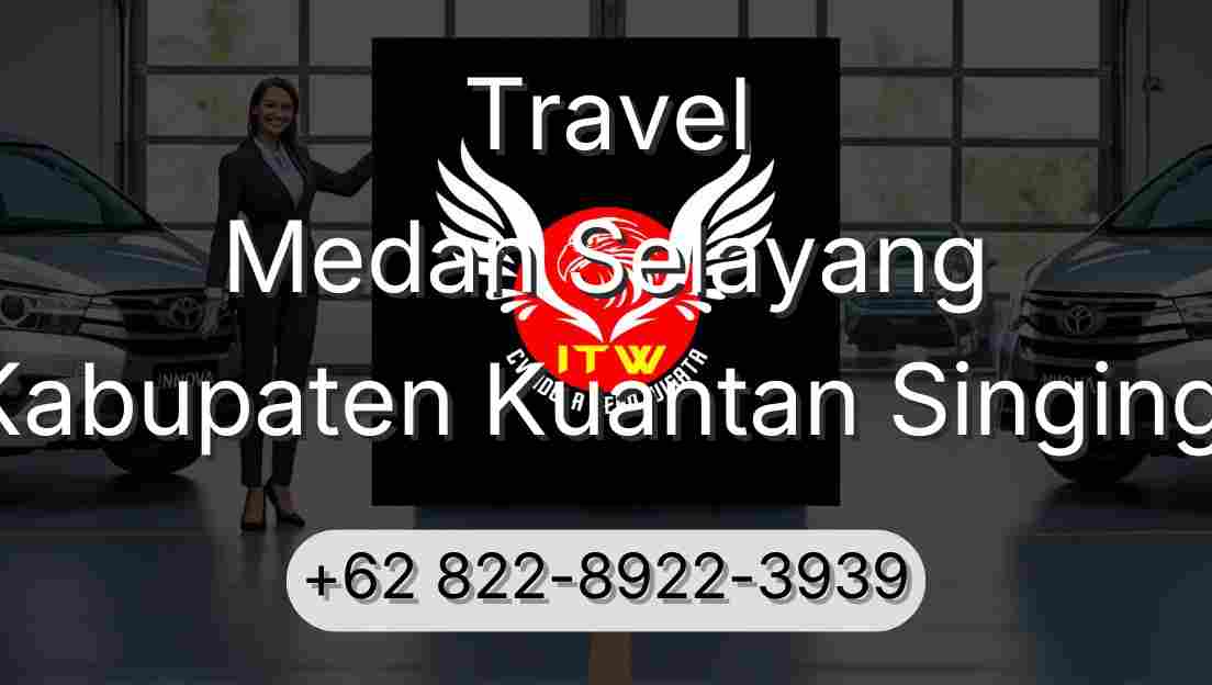 Travel Medan Selayang Kabupaten Kuantan Singingi