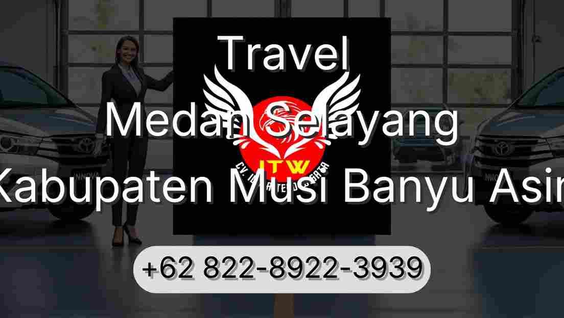 Travel Medan Selayang Kabupaten Musi Banyu Asin