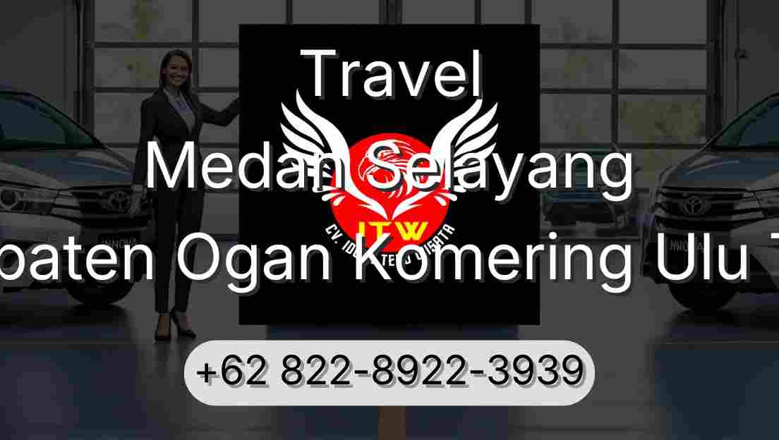 Travel Medan Selayang Kabupaten Ogan Komering Ulu Timur