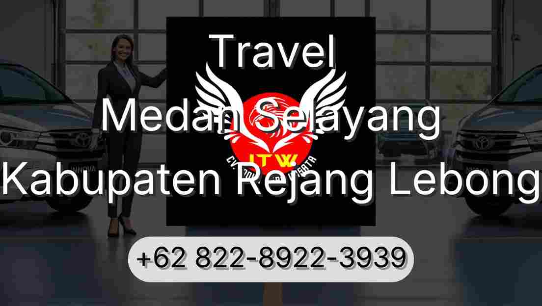 Travel Medan Selayang Kabupaten Rejang Lebong