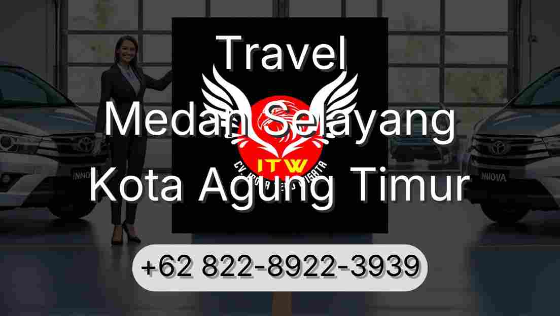 Travel Medan Selayang Kota Agung Timur