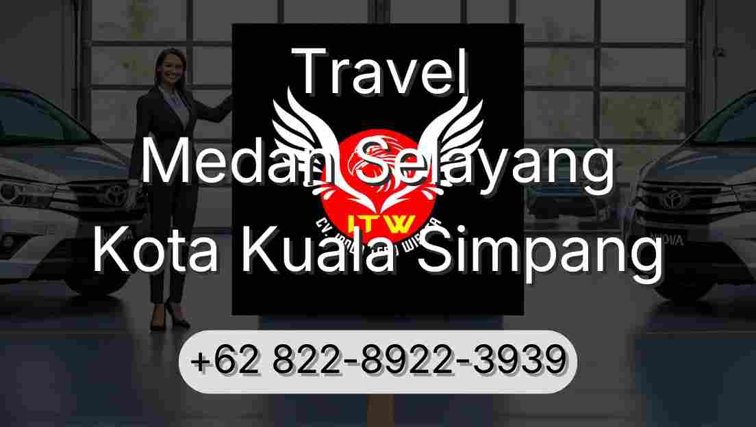 Travel Medan Selayang Kota Kuala Simpang
