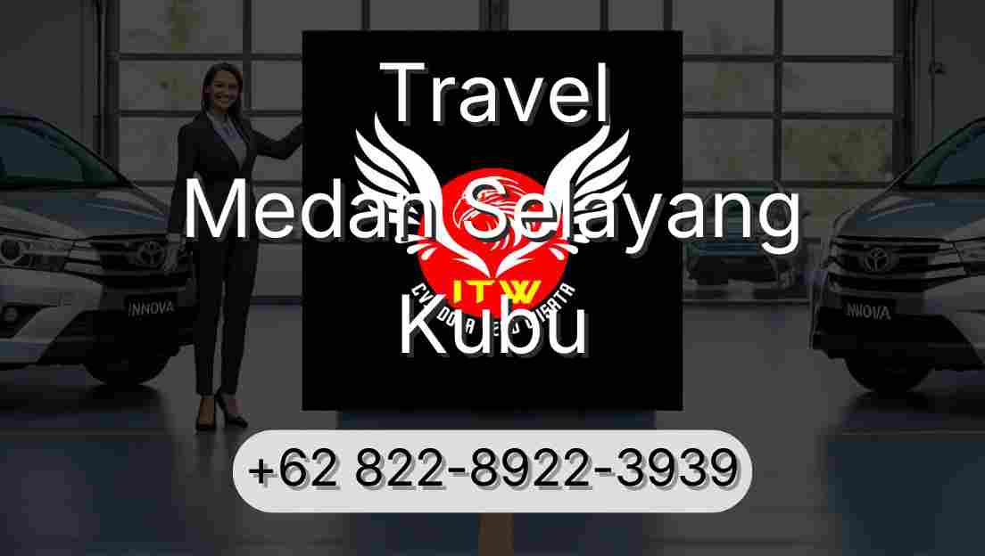 Travel Medan Selayang Kubu