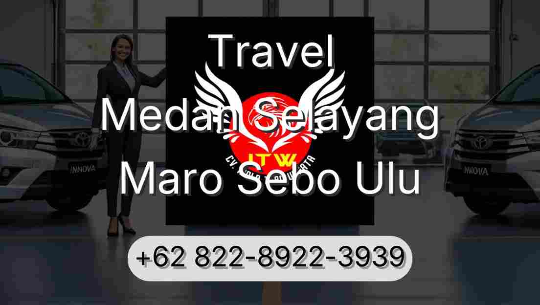 Travel Medan Selayang Maro Sebo Ulu