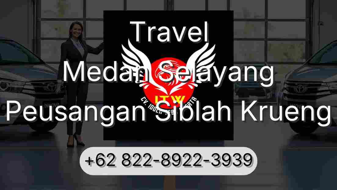 Travel Medan Selayang Peusangan Siblah Krueng