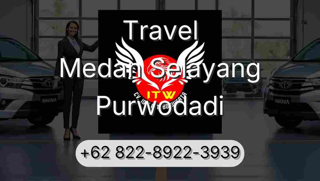 Travel Medan Selayang Purwodadi