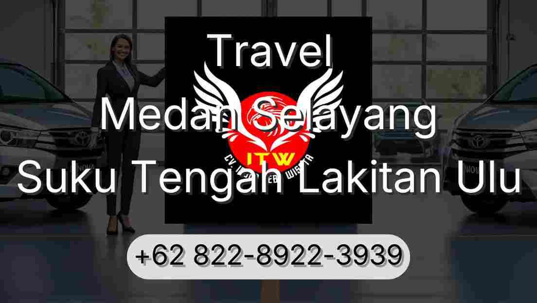 Travel Medan Selayang Suku Tengah Lakitan Ulu