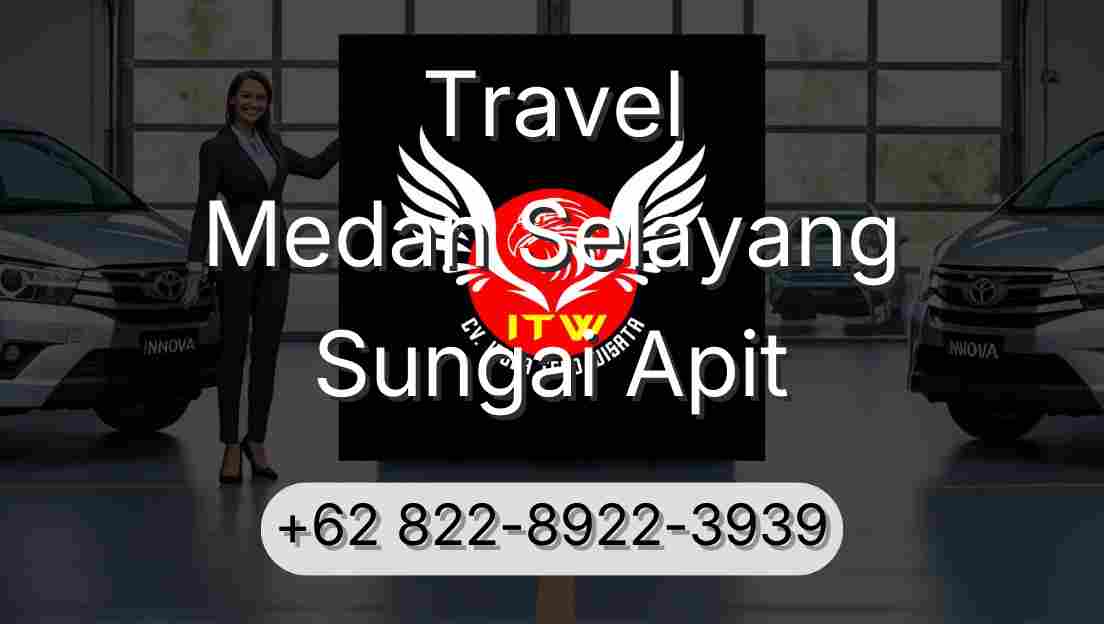 Travel Medan Selayang Sungai Apit