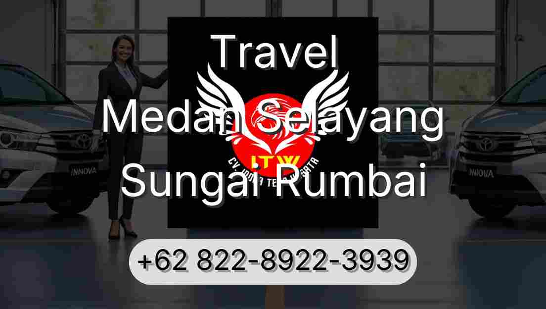 Travel Medan Selayang Sungai Rumbai