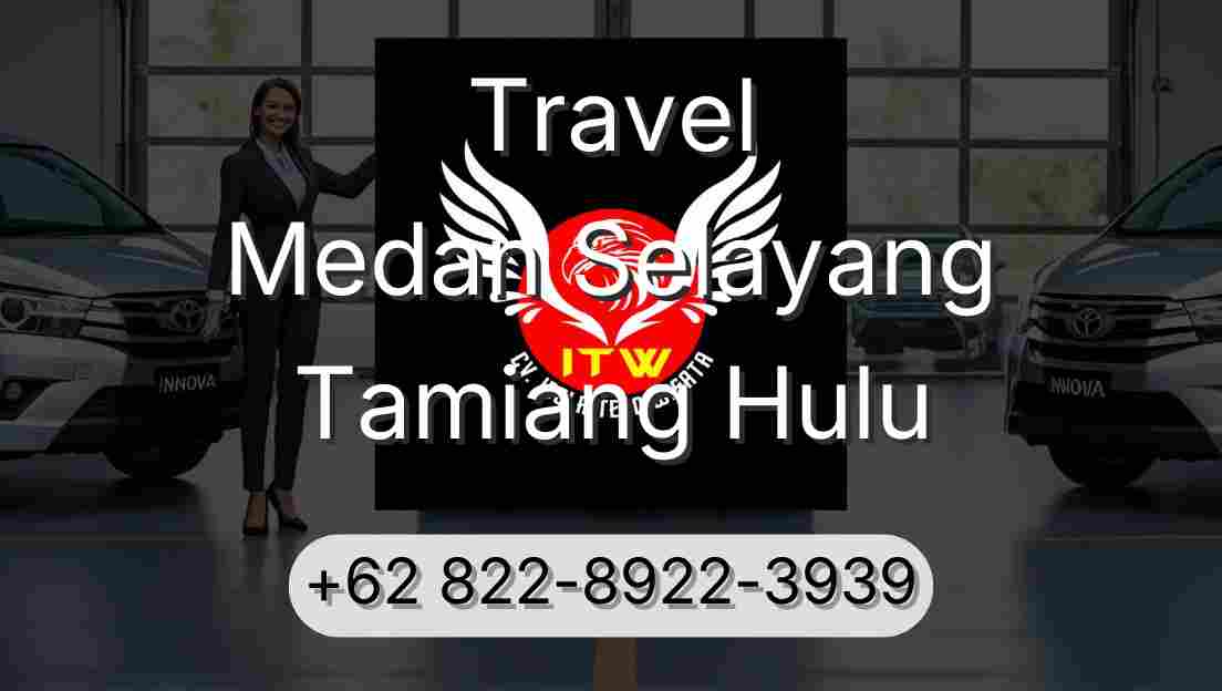 Travel Medan Selayang Tamiang Hulu