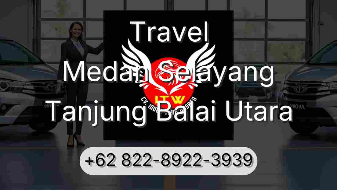 Travel Medan Selayang Tanjung Balai Utara