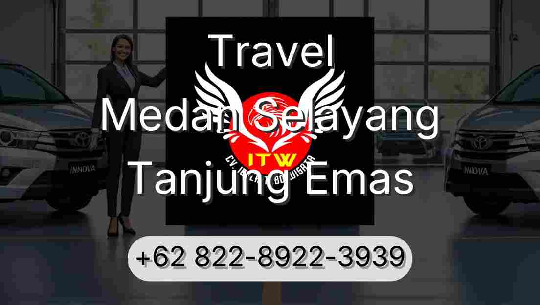 Travel Medan Selayang Tanjung Emas