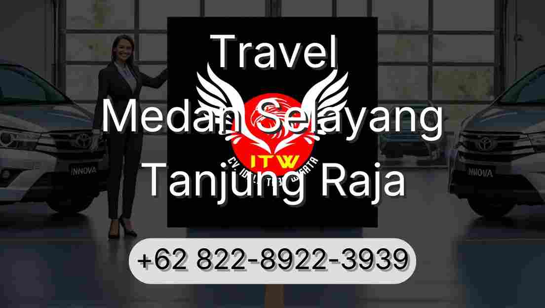 Travel Medan Selayang Tanjung Raja
