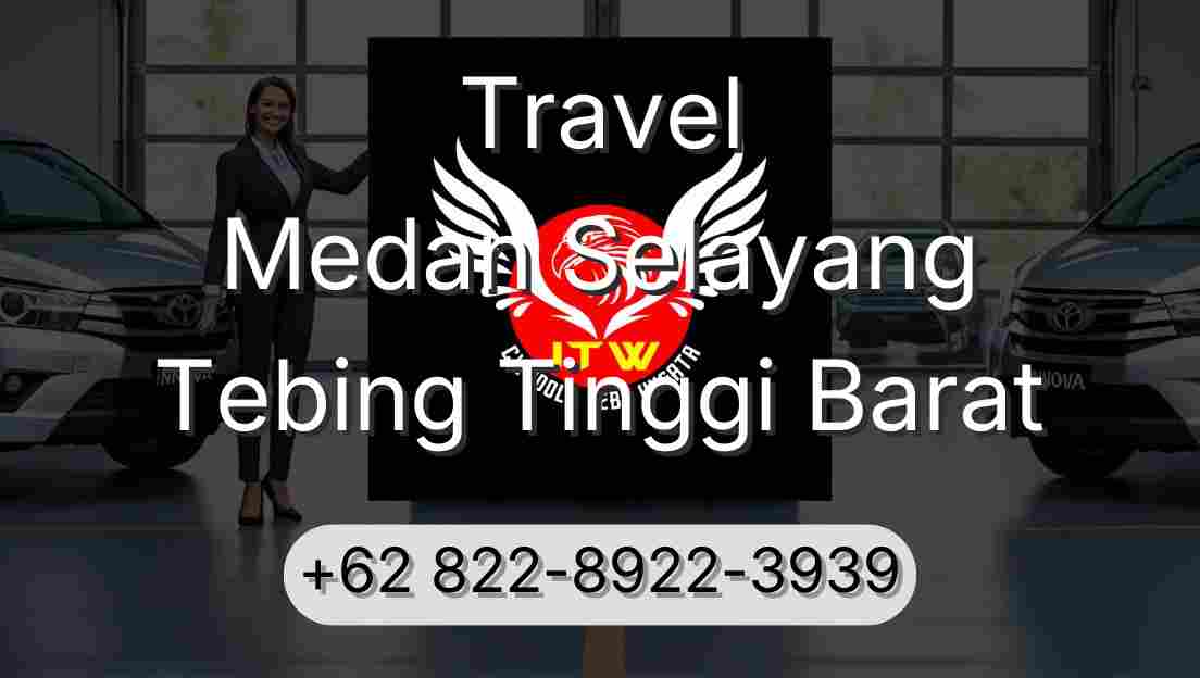 Travel Medan Selayang Tebing Tinggi Barat