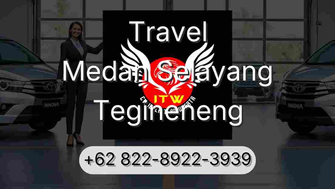 Travel Medan Selayang Tegineneng
