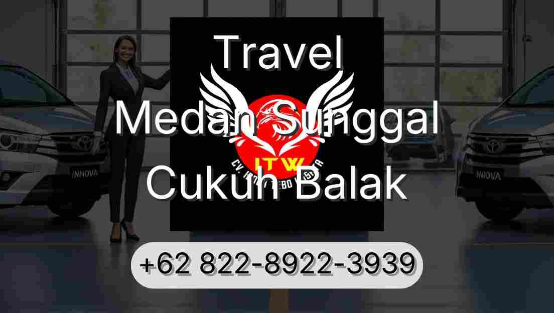 Travel Medan Sunggal Cukuh Balak
