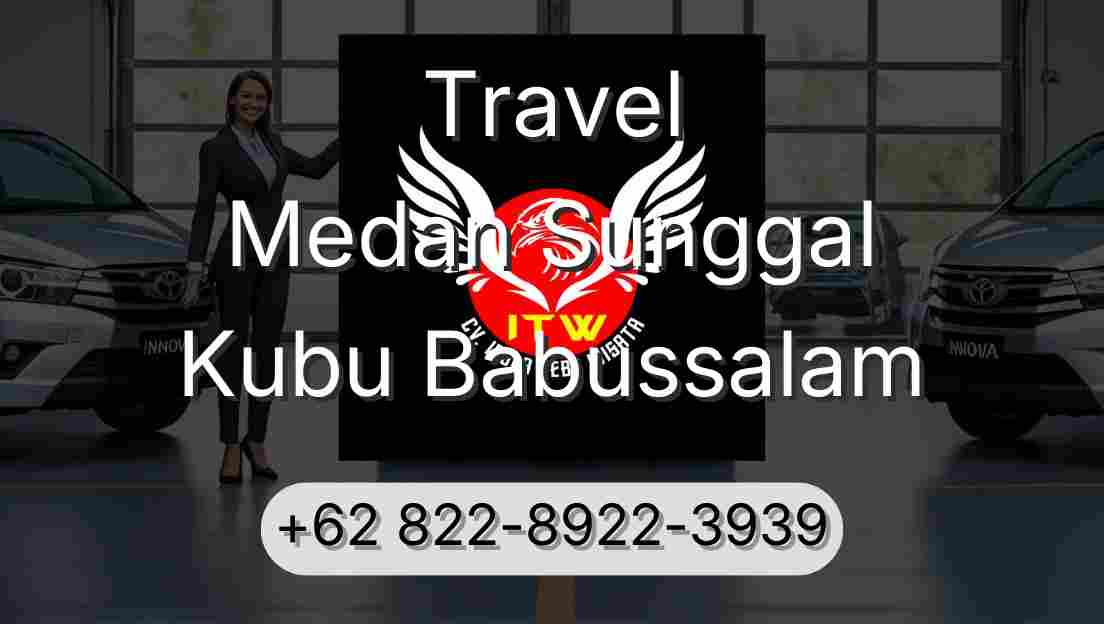 Travel Medan Sunggal Kubu Babussalam