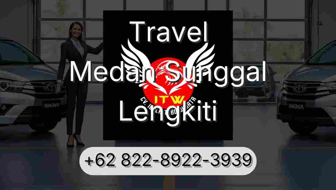 Travel Medan Sunggal Lengkiti