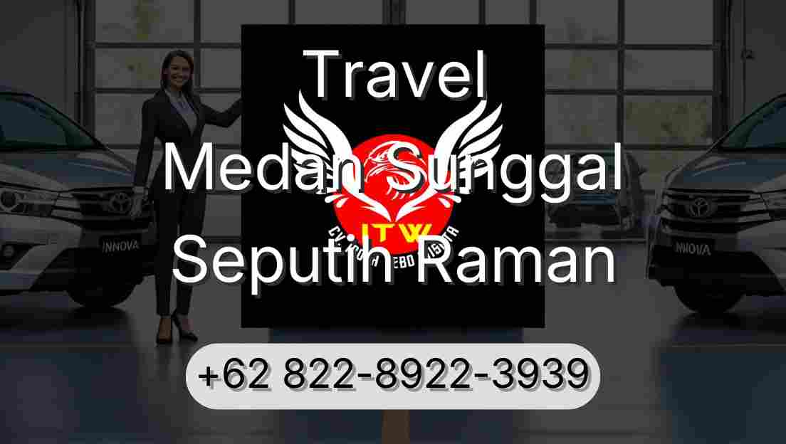 Travel Medan Sunggal Seputih Raman