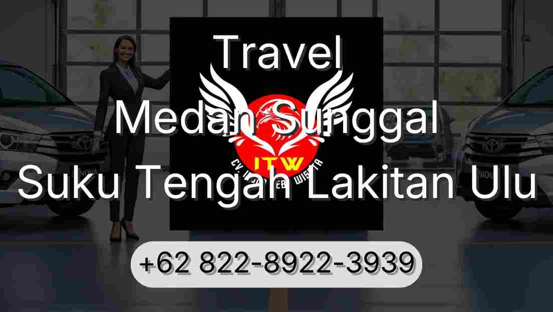 Travel Medan Sunggal Suku Tengah Lakitan Ulu